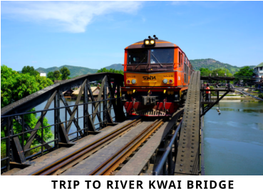 TRIP TO RIVER KWAI BRIDGE